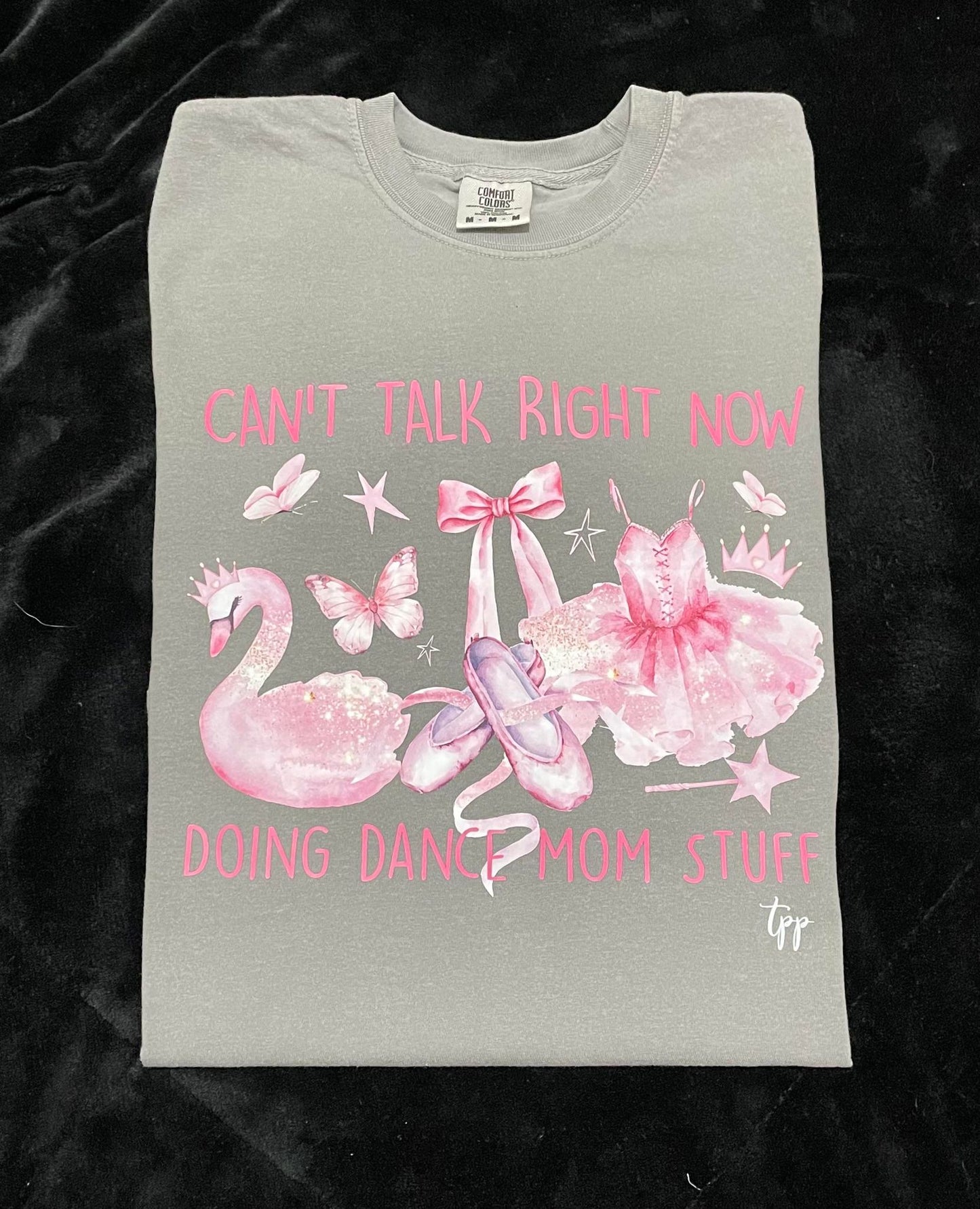 Can't talk right now doing dance mom stuff T-shirt