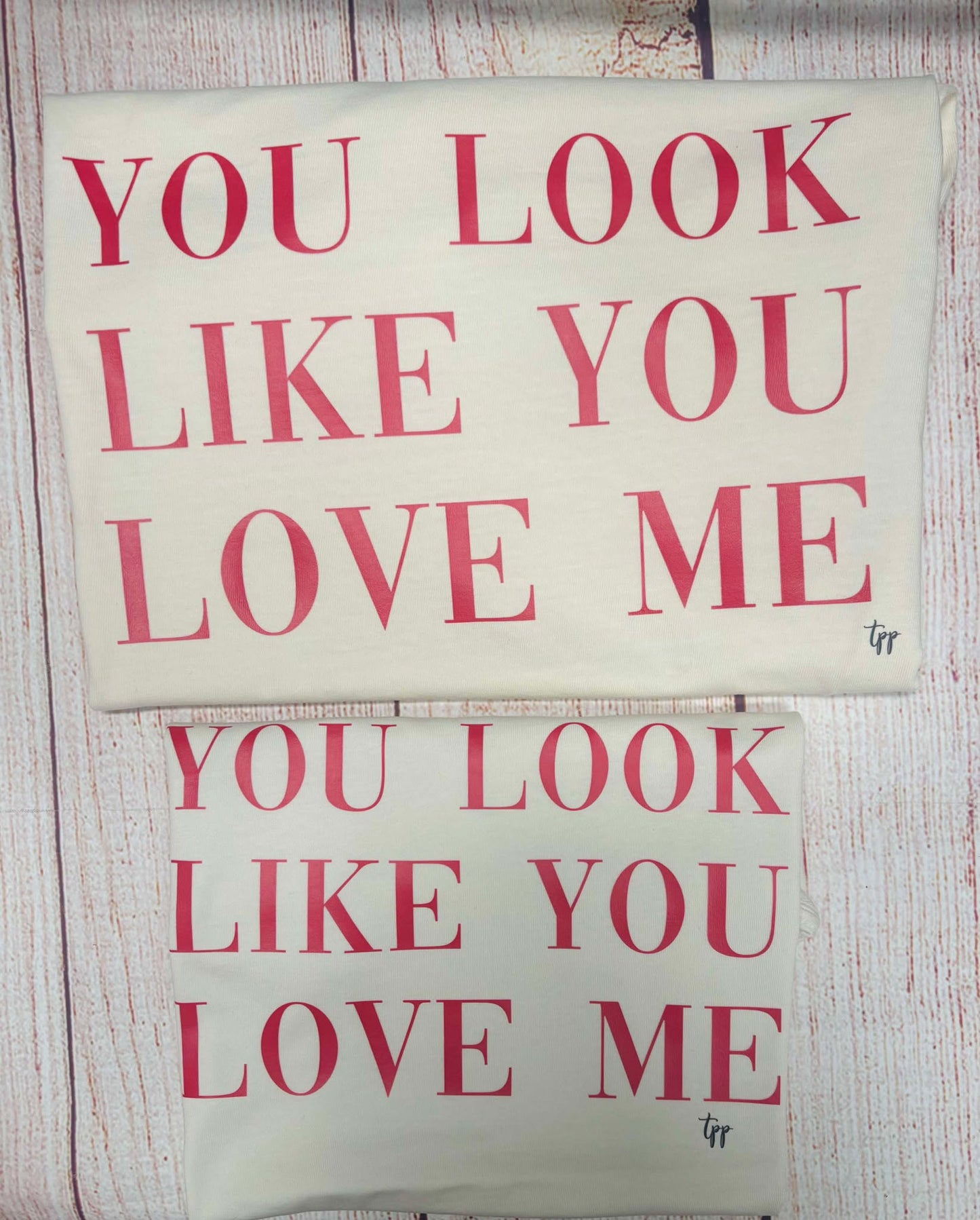 YOU LOOK LIKE YOU LOVE ME T SHIRT (COLOR COMFORT)