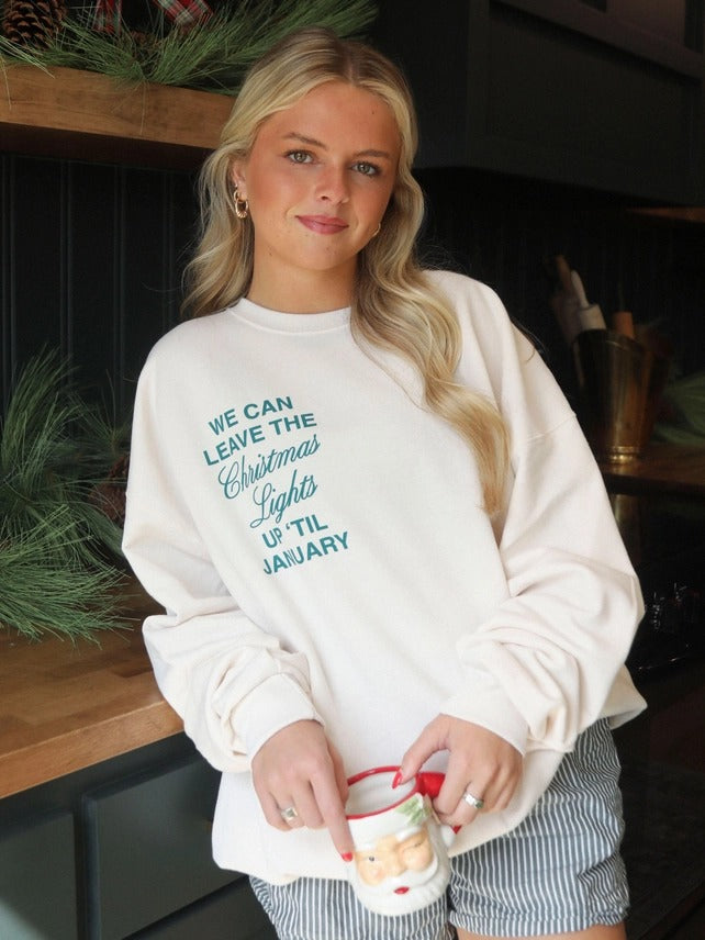 We can leave the christmas lights up till January Sweatshirt