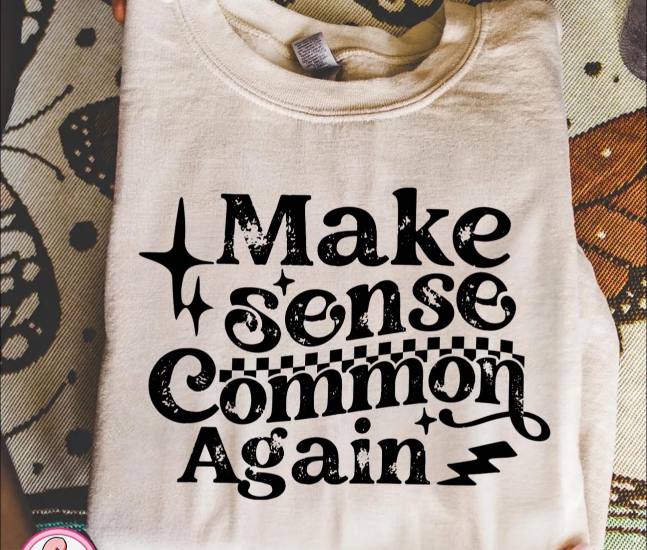 Make sense common again 🤪 T SHIRT - (BELLA/ COLOR COMFORT) (BLACK FONT)