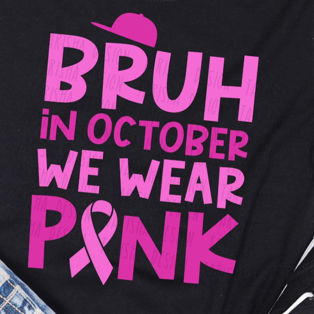 Bruh, in October We Wear Pink - T SHIRT - (Jerzee/Gildan)