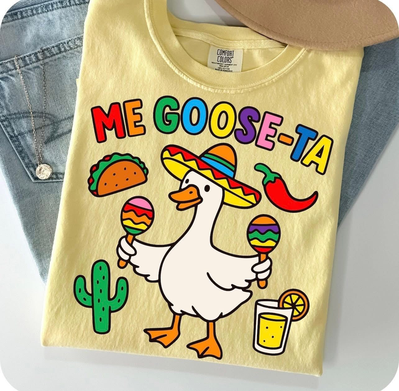 Me GOOSE-TA - T SHIRT - (Comfort Color/Bella)