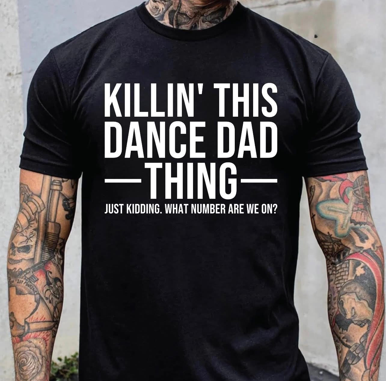 Killin' This Dance Dad Thing - T SHIRT - (Jerzee/Gildan)