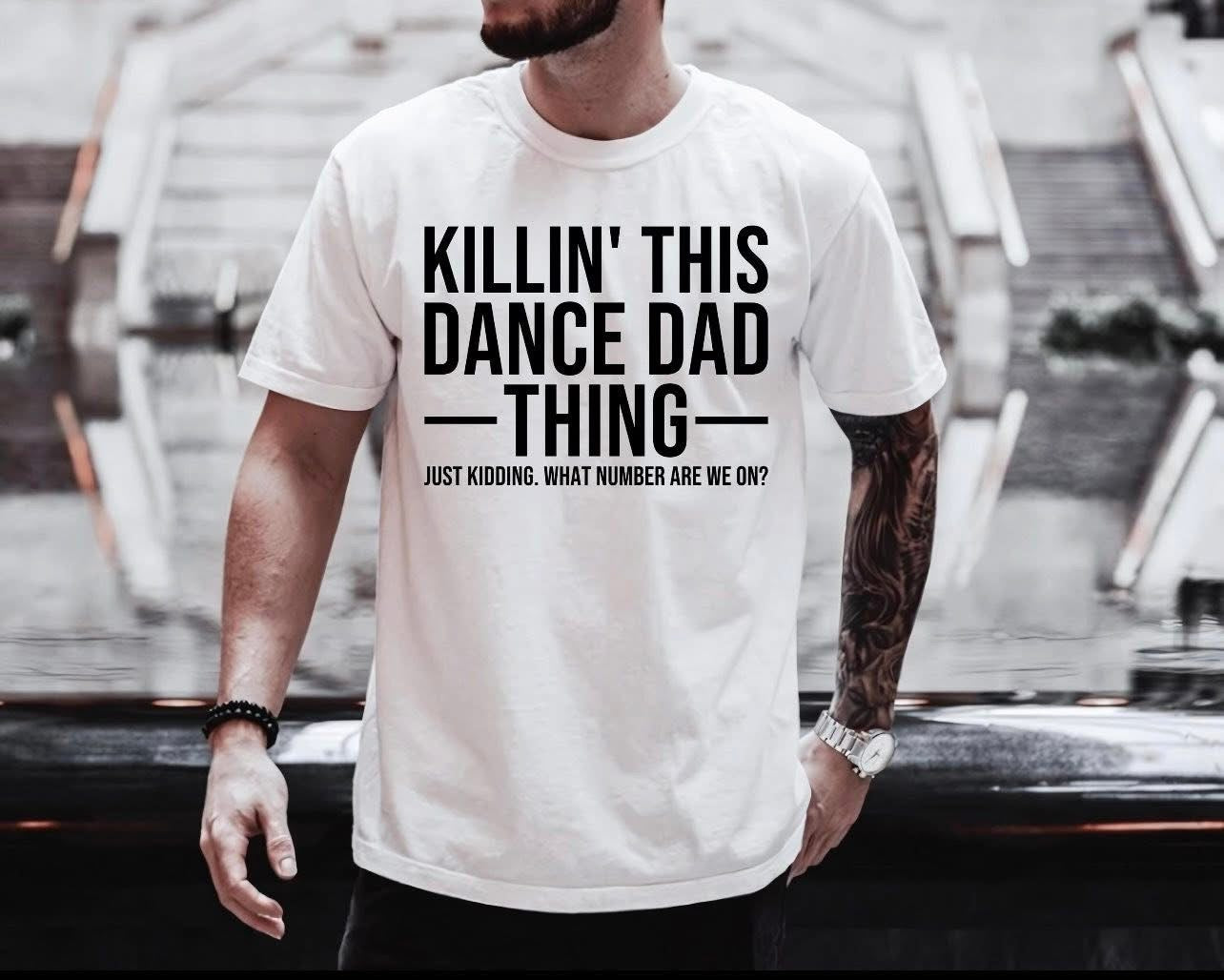 Killin' This Dance Dad Thing - T SHIRT - (Jerzee/Gildan)