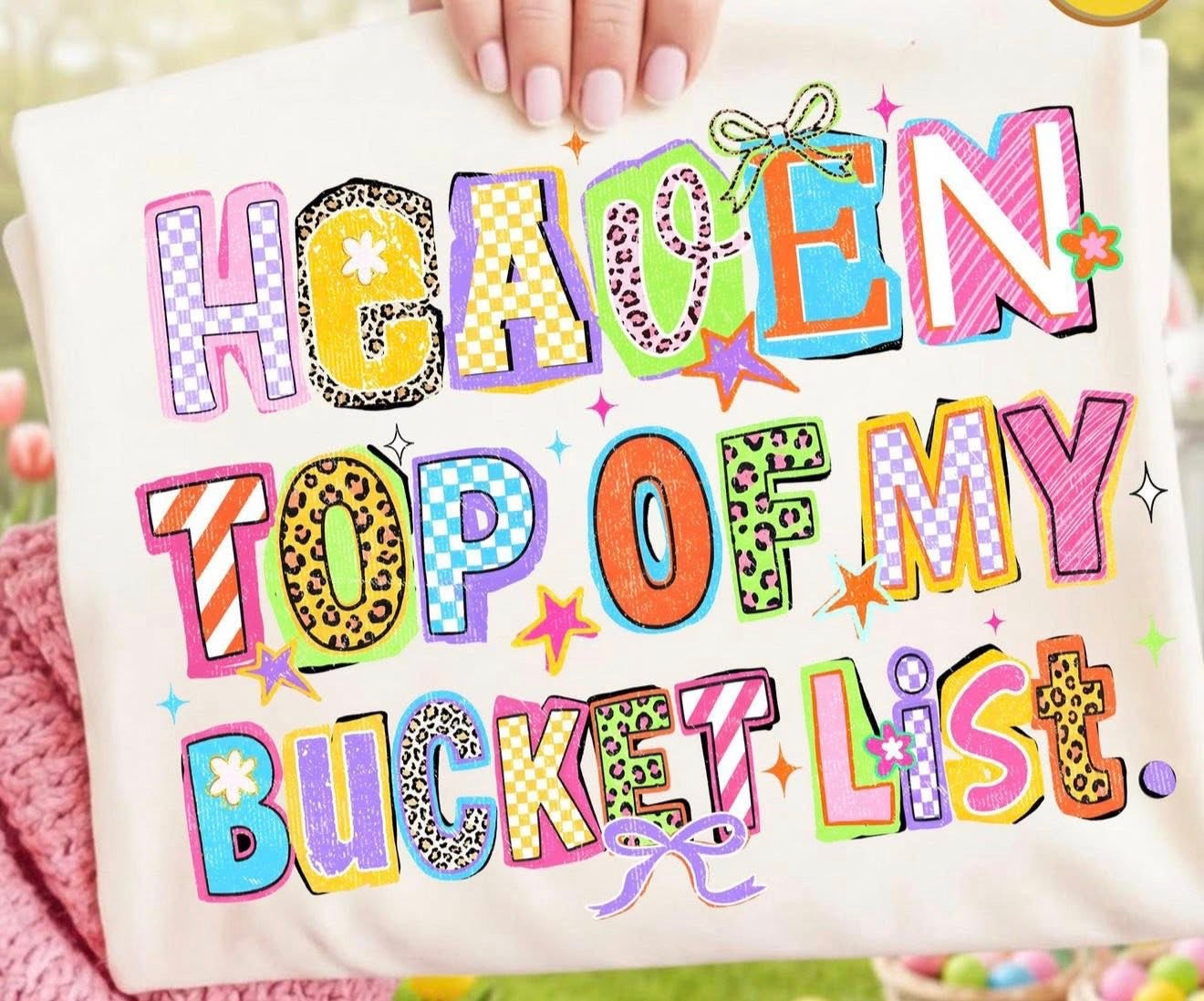 Top Of My Bucket List 🙌🏼 - T SHIRT - (COMFORT/COLOR/ BELLA)