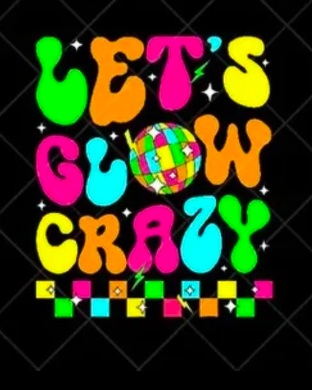 Lets Glow Crazy- TSHIRT- (GILDAN/JERZEES)