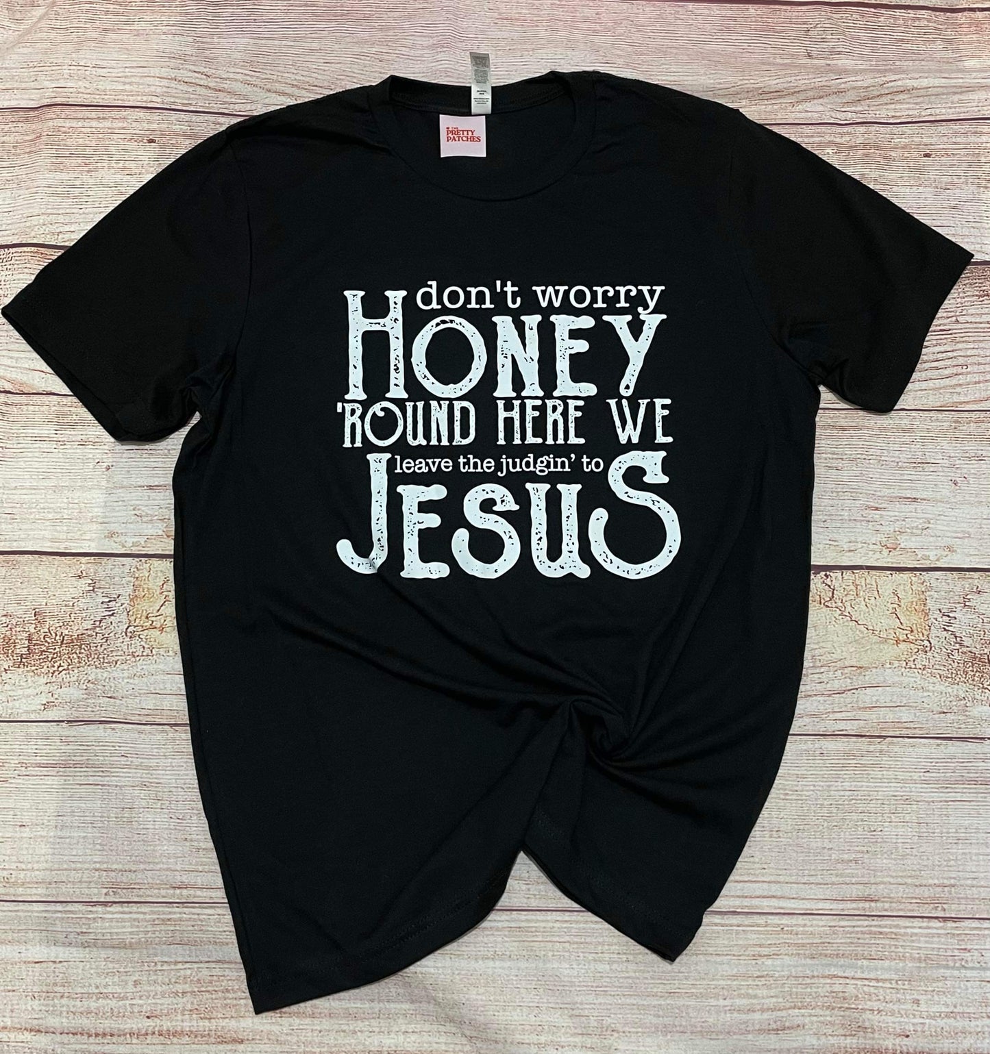 Don’t worry honey round here we leave the judgin to Jesus