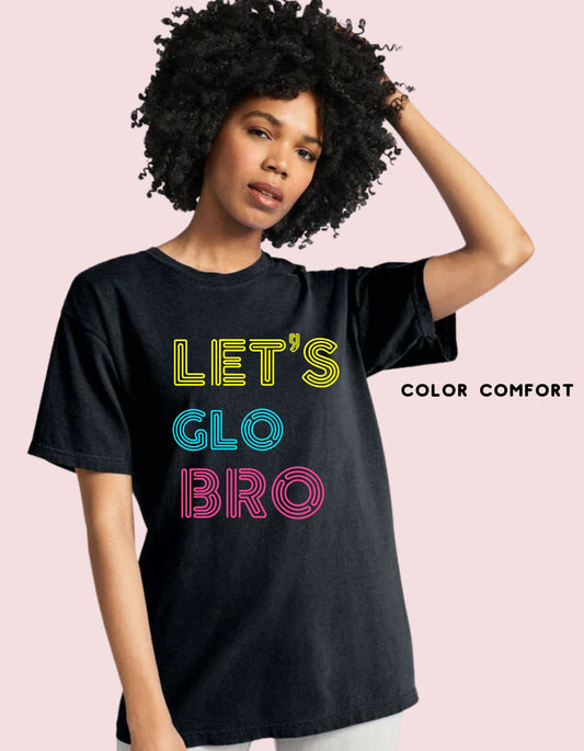 Let's glo bro "T-shirts"
