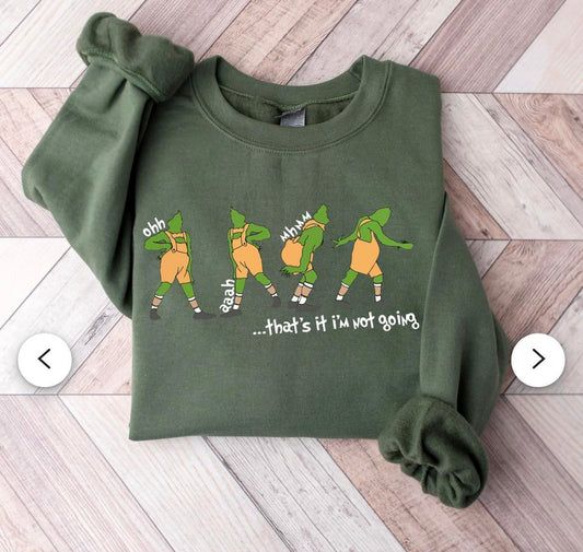 Grinch "thats it im not going" sweatshirt