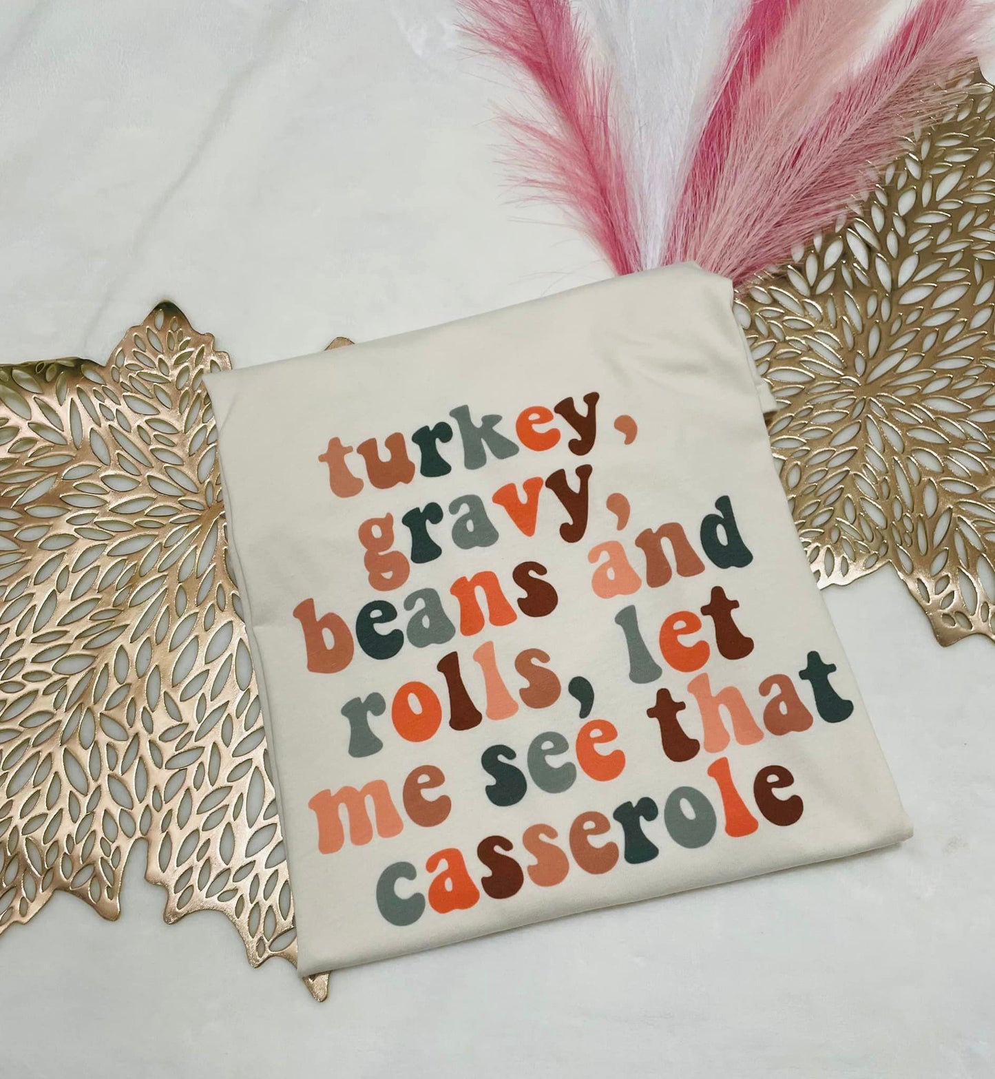 Turkey, gravy, beans and rolls, let me see that casserole T-shirt