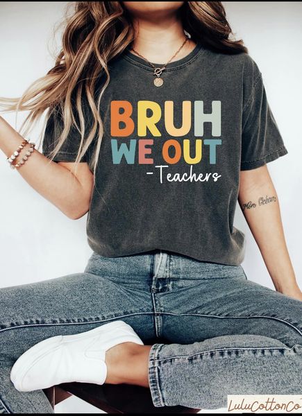 Bruh we out- teachers -T SHIRT