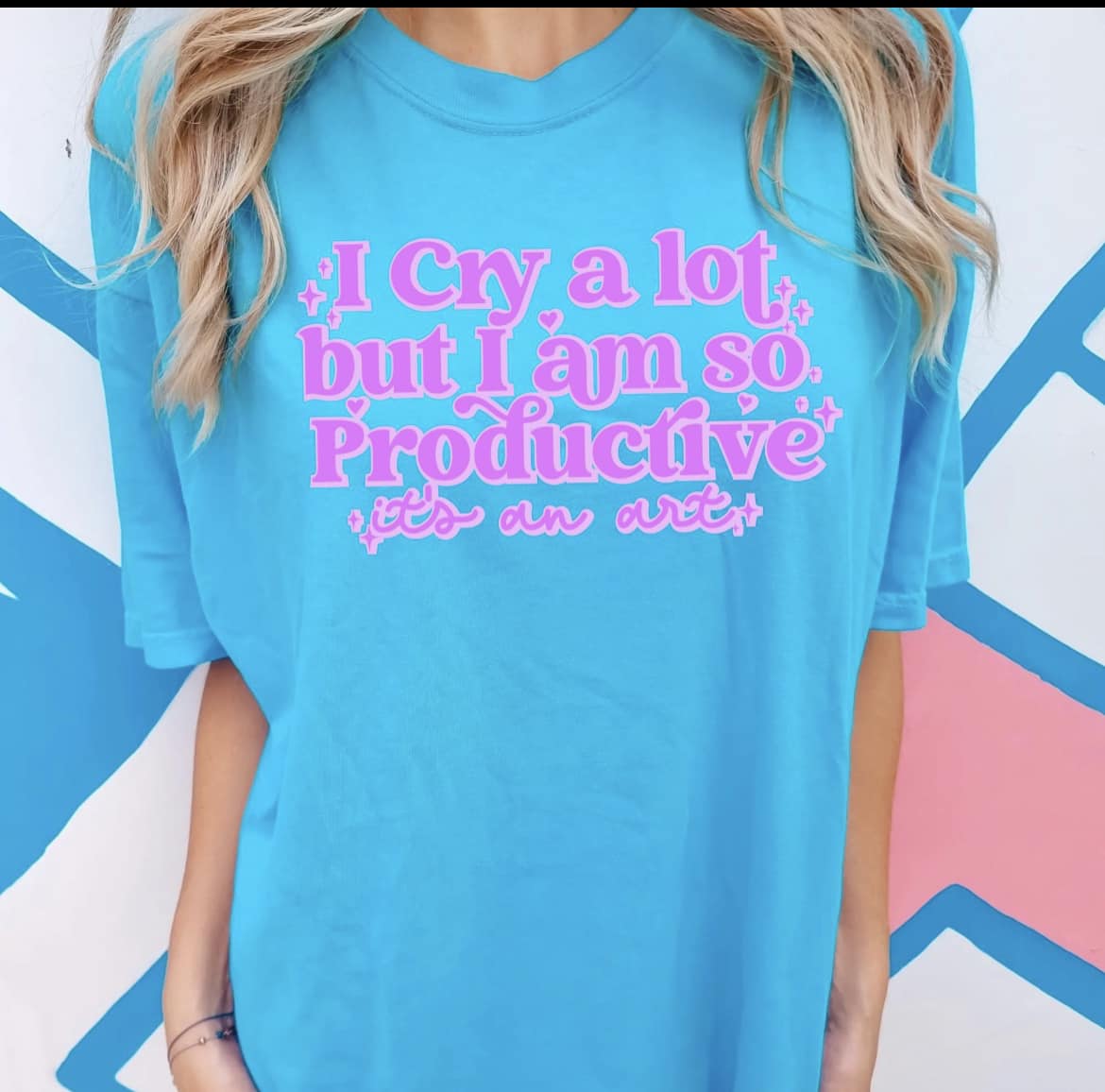 I cry a lot but I'm productive, it's an art. T-shirt