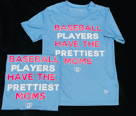 Baseball players have the Prettiest moms T-shirt DRI FIT