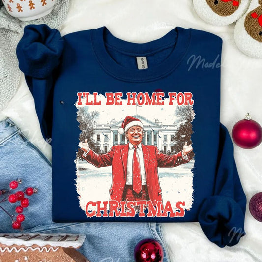 I'll Be home for Chris tmas (red font, trump in red suit) Sweatshirt