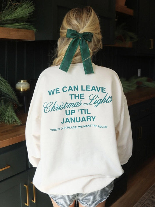 We can leave the christmas lights up till January Sweatshirt