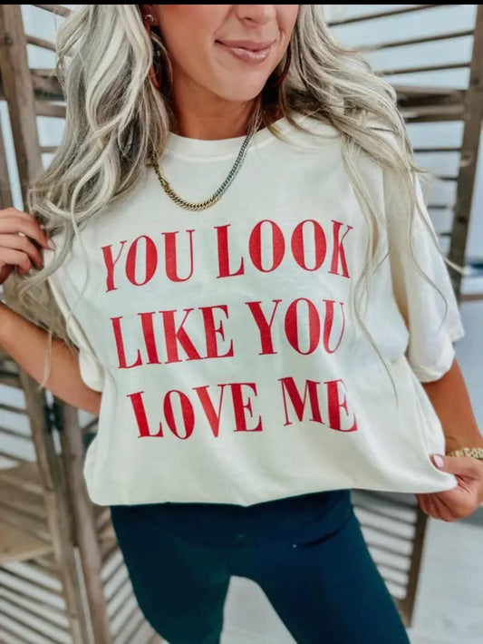 YOU LOOK LIKE YOU LOVE ME T SHIRT (COLOR COMFORT)