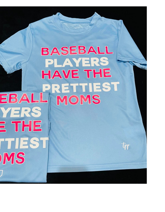 Baseball players have the Prettiest moms T-shirt DRI FIT