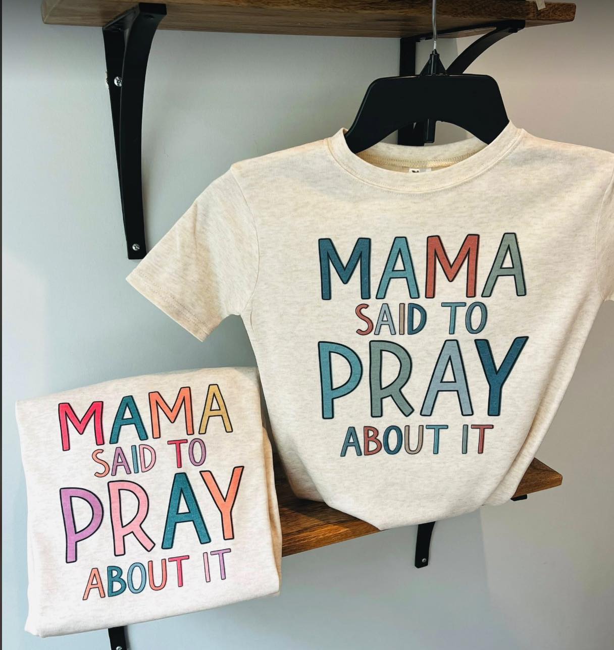 Mama said to pray about it - boy or girl version- T SHIRT- (GILDAN/LAT)