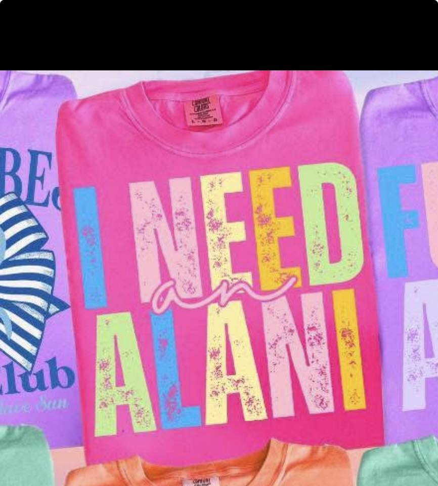 SUMMER PACK BUNDLE "I NEED AN ALANI "💖 - T-SHIRT - (COMFORT COLORS/BELLA)042926KRV