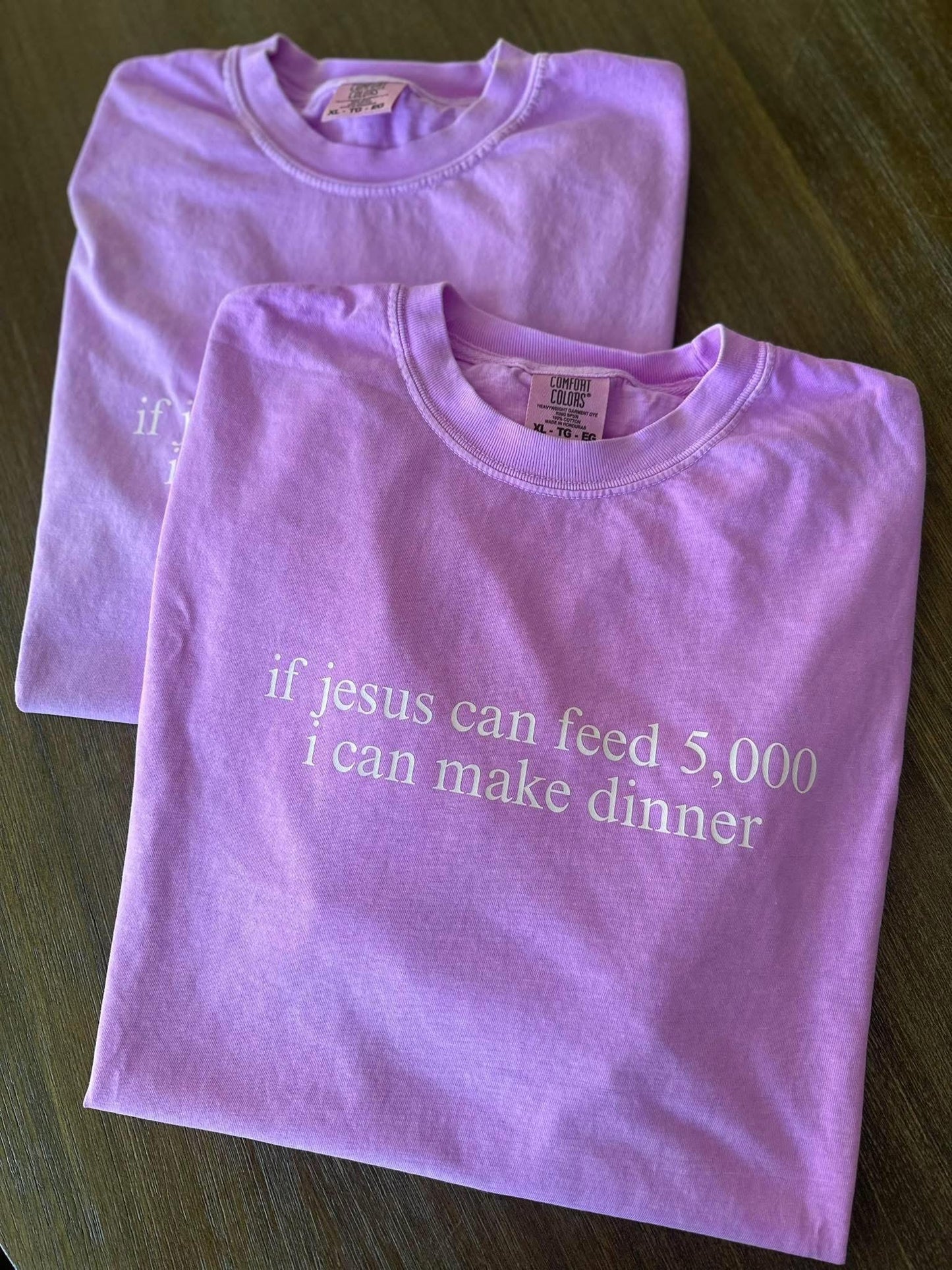 If Jesus can feed 5,000 - I can make dinner - T SHIRT - (Comfort Color)