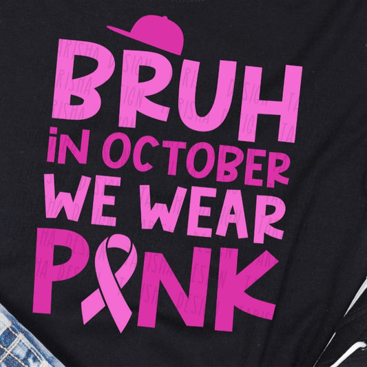 Bruh, in October We Wear Pink - T SHIRT - (Jerzee/Gildan)