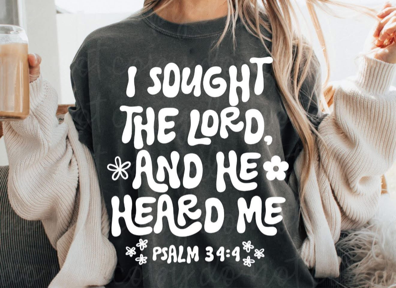 I Sought the Lord, and He Heard Me - T SHIRT - (Bella/Comfort Color)