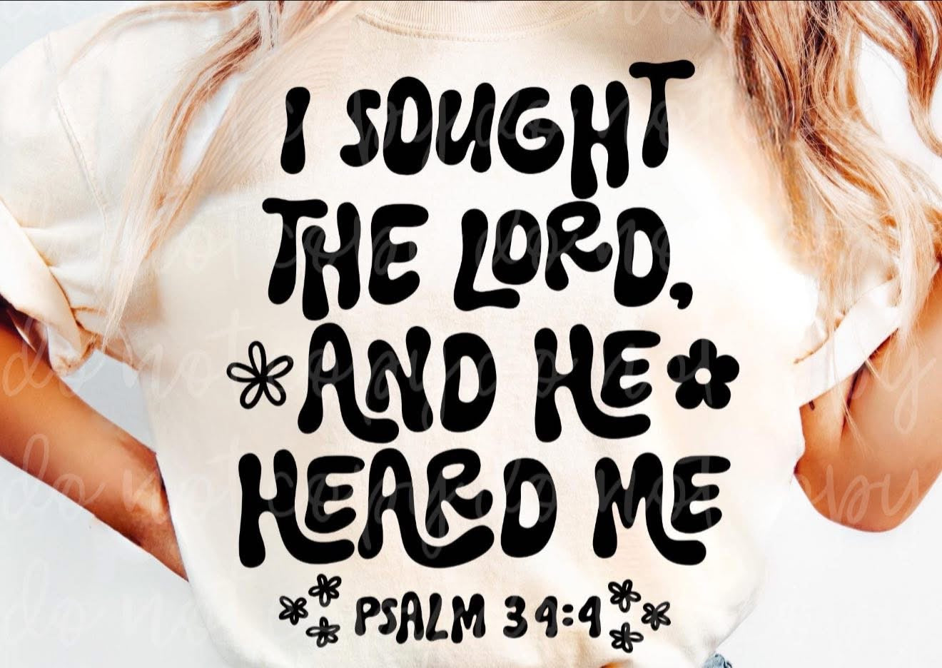 I Sought the Lord, and He Heard Me - T SHIRT - (Bella/Comfort Color)