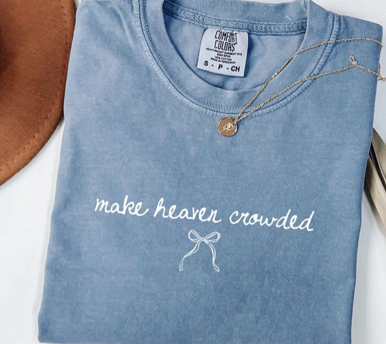 Make Heaven Crowded with Dainty Bow - T SHIRT - (Jerzee/Gildan)