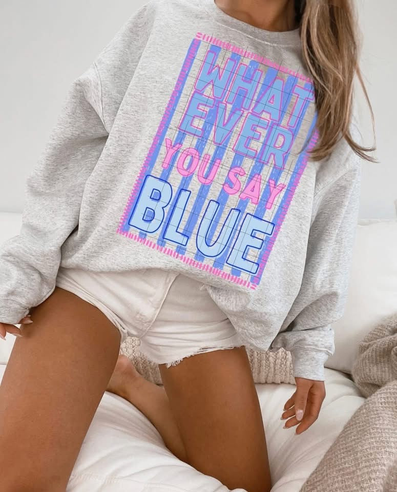 Whatever you say Blue🩷- T SHIRT - (COMFORT COLOR/BELLA)