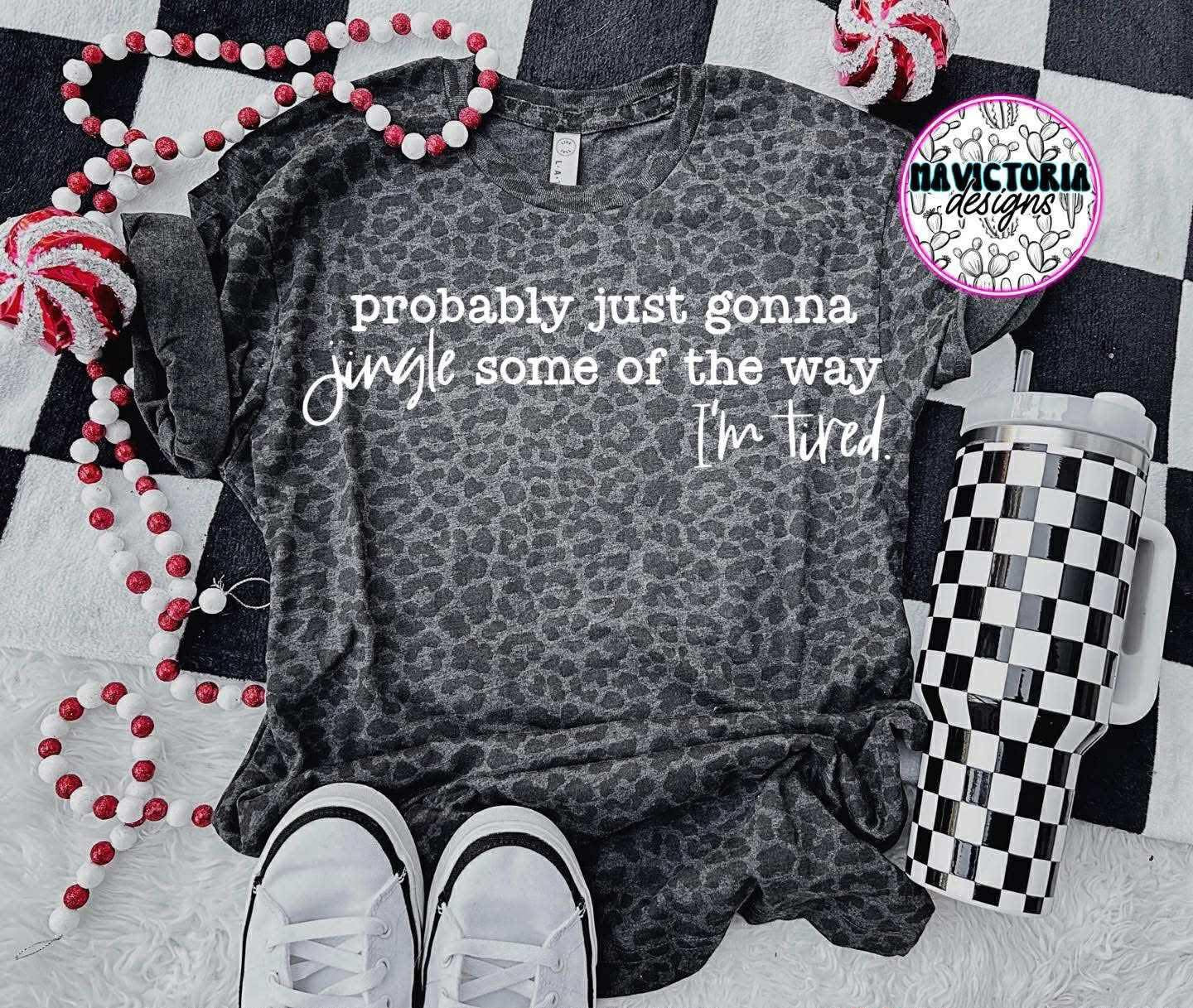 Probably Just Gonna Jingle Some of the Way. I'm Tired. - T SHIRT - (Jerzee/Gildan)