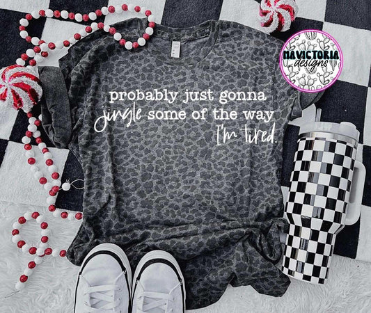 Probably Just Gonna Jingle Some of the Way. I'm Tired. - T SHIRT - (Jerzee/Gildan)