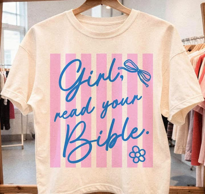 Girl read your Bible💕- T SHIRT - (COMFORT COLOR/BELLA)