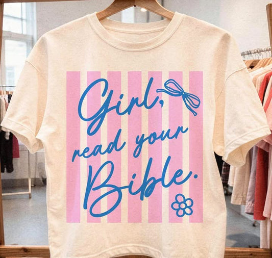 Girl read your Bible💕- T SHIRT - (COMFORT COLOR/BELLA)