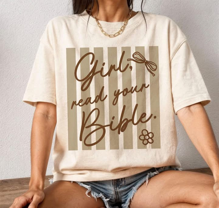 Girl read your Bible💕- T SHIRT - (COMFORT COLOR/BELLA)