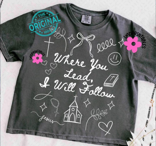 Where You Lead I Will Follow - T SHIRT - (Comfort Color)