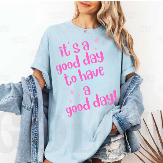 It's a Good Day to Have a Good Day - T SHIRT- (Jerzee/Gildan)