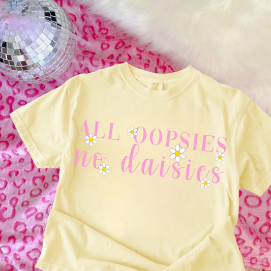 All Oopsies no Daisies - T SHIRT- (Comfort Color)