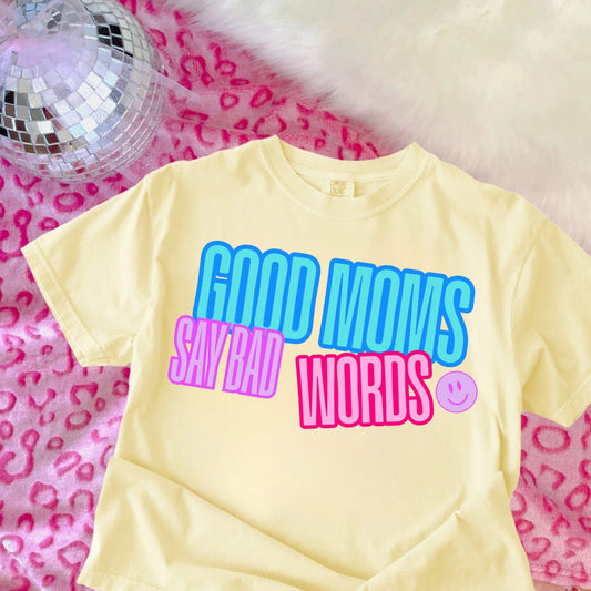 Good Moms Say Bad Words - T SHIRT- (Jerzee/Gildan)