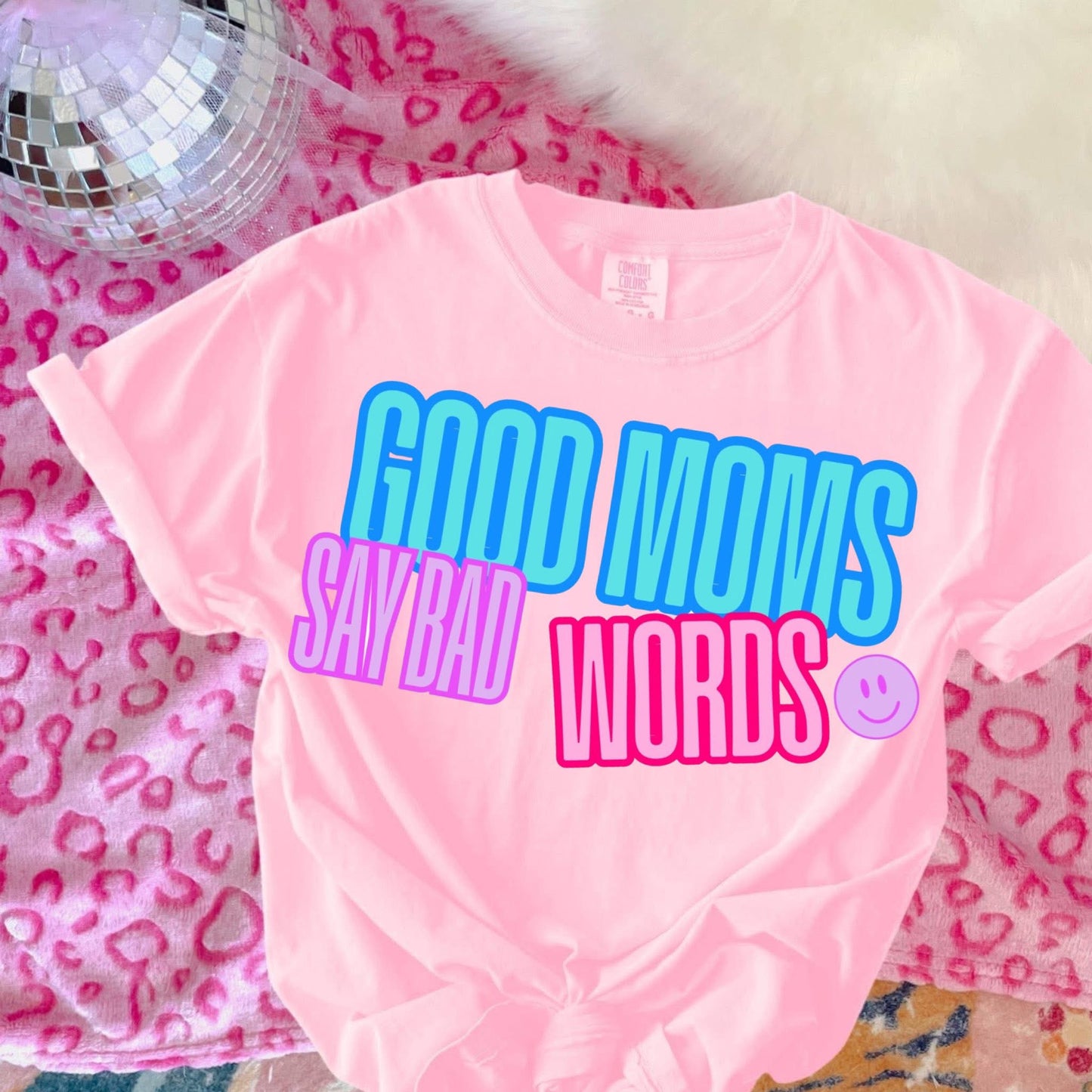 Good Moms Say Bad Words - T SHIRT- (Comfort Color)