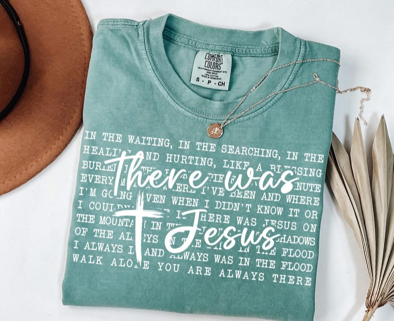 There was Jesus - T SHIRT - (Comfort Color)