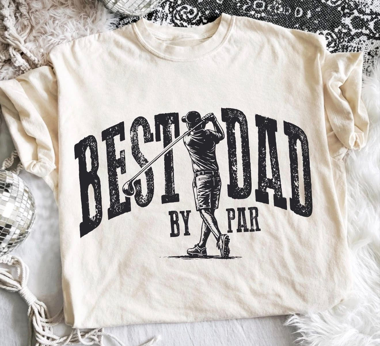 BEST DAD BY PAR (DESIGN COLOR OF CHOICE) - T SHIRT- (Comfort Color/Bella)-061526LW
