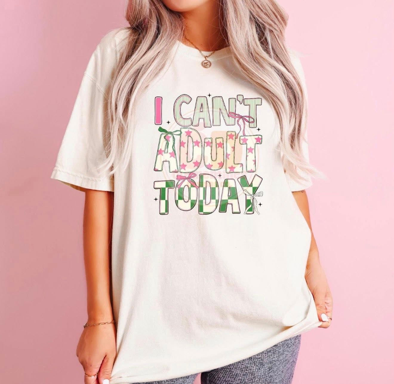 I can’t adult today 💚🩷 - TSHIRT- (COMFORT COLOR/BELLA)