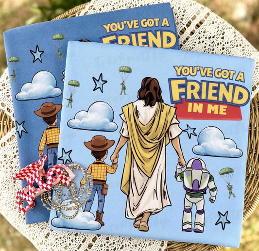 You’ve Got A Friend In Me 💙 - T SHIRT - (COMFORT COLORS) 061126LW