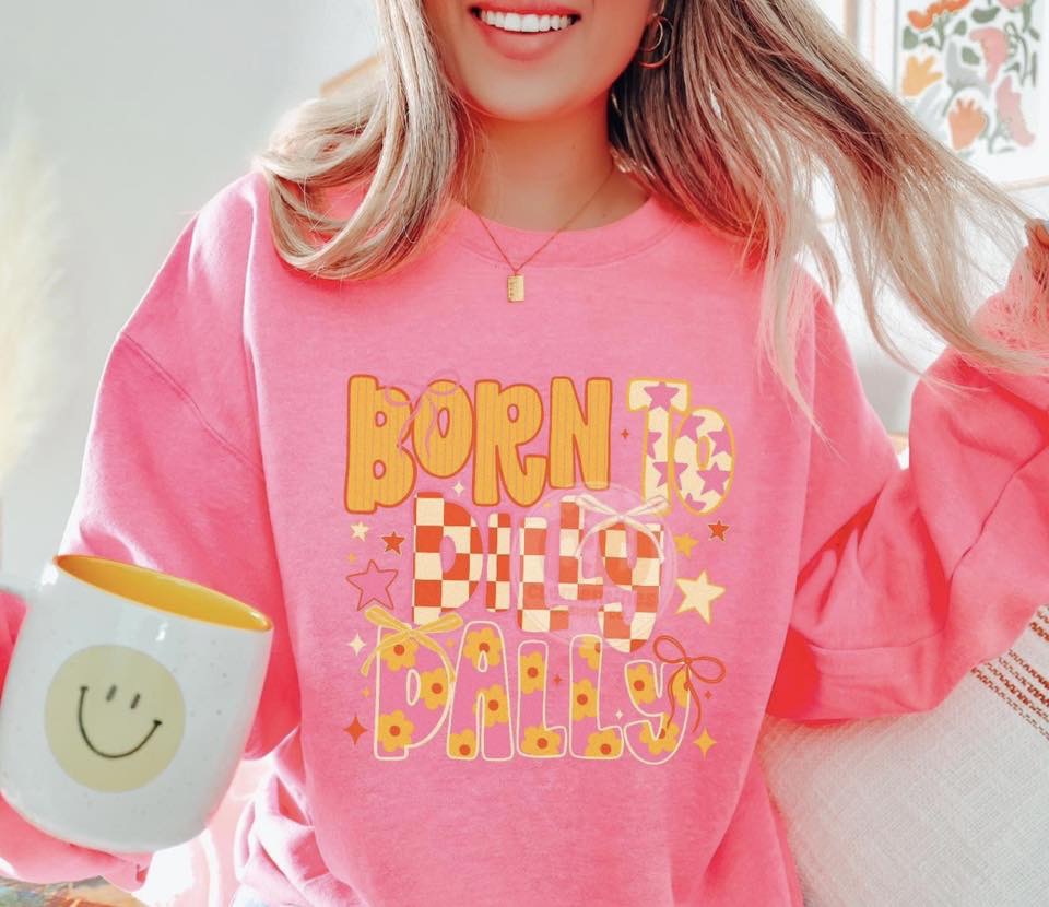 Born To Dilly Dally 🩷🧡  -T SHIRT - (GILDAN/JERZEES) -061226br