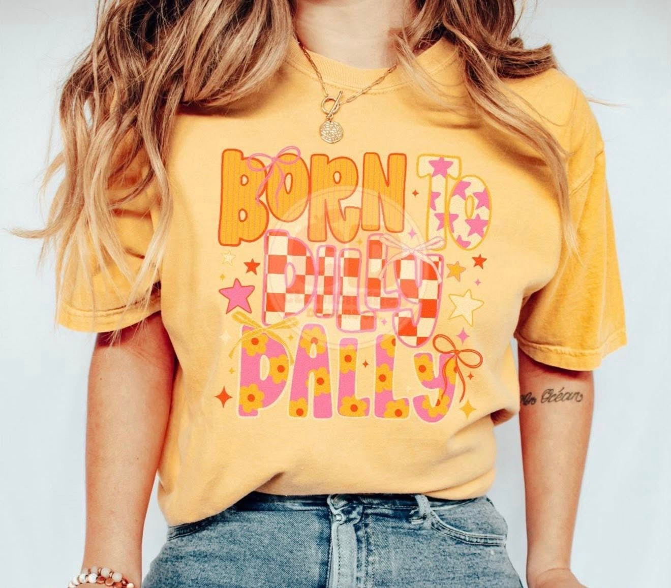 Born To Dilly Dally 🩷🧡  -T SHIRT - (GILDAN/JERZEES) -061226br