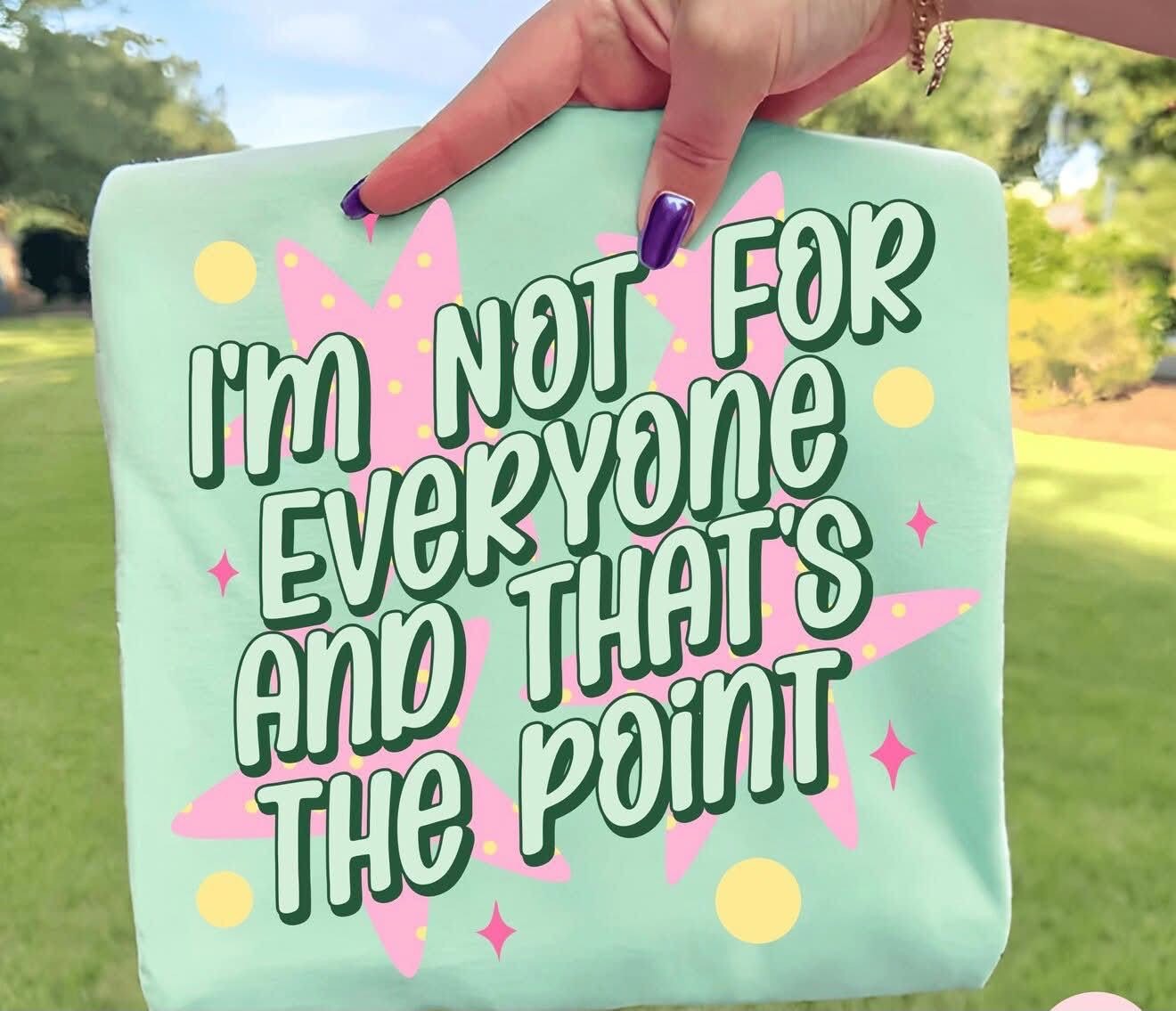 I’m Not For Everyone & That’s The Point ⭐️ - T-SHIRT - (COMFORT COLOR) 081026LW