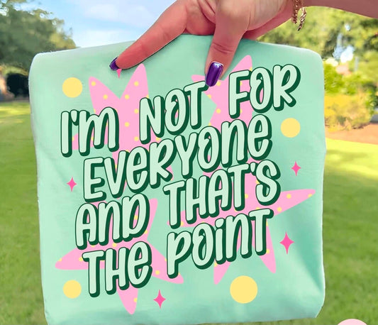 I’m Not For Everyone & That’s The Point ⭐️ - T-SHIRT - (COMFORT COLOR) 081026LW