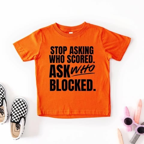 STOP ASKING WHO SCORED & ASK WHO BLOCKED 914263 -T SHIRT- (GILDAN) 091426LW