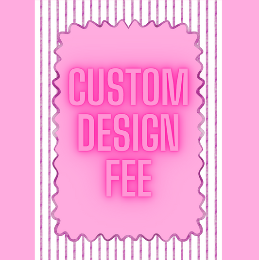 CUSTOM DESIGN FEE $5