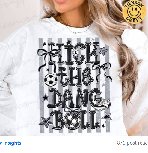 Kick the dang ball ⚽️-- T SHIRT - (COMFORT COLOR/BELLA)